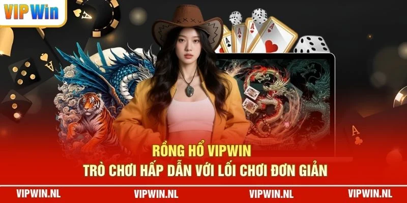 Rồng Hổ VIPWIN  trò chơi hấp dẫn với lối chơi đơn giản